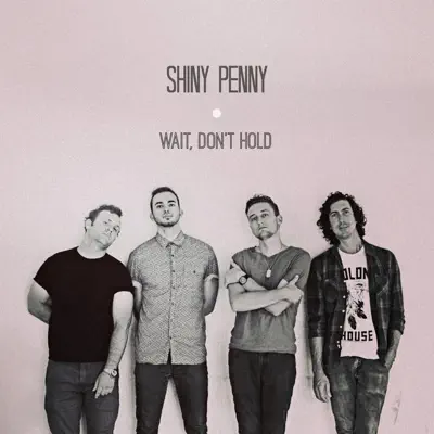Listen to Wait, Don't Hold - EP by Shiny Penny