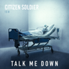 Talk Me Down - Citizen Soldier