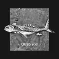 Up To You