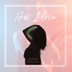 How I Love - Single (feat. Alisha Rosa) - Single