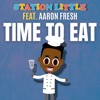 Time to Eat (feat. Aaron Fresh) - Single