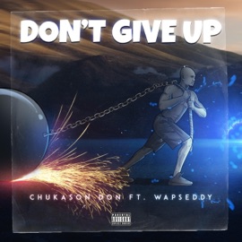 Don't Give Up (feat. Wapseddy) Chukason Don