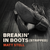 Breakin' in Boots (Stripped) - Matt Stell