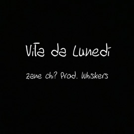 Vita Da Lunedì (feat. Whiskers) Zane Chi