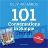 101 Conversations in Simple French: Short Natural Dialogues to Boost Your Confidence & Improve Your Spoken French - Olly Richards