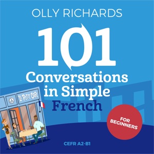 101 Conversations in Simple French: Short Natural Dialogues to Boost Your Confidence & Improve Your Spoken French