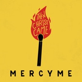 MercyMe - Then Christ Came