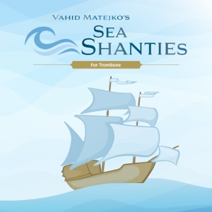 Vahid Matejko's Sea Shanties for Trombone (feat. Ludwig Nuss)