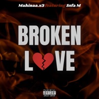 BROKEN LOVE (feat. Sefa M) - Single - Mahinaa.x3