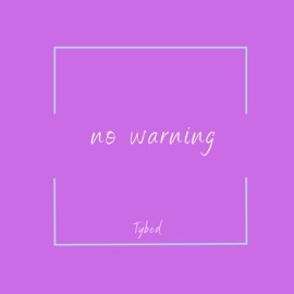 No Warning Tybed