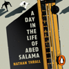 A Day in the Life of Abed Salama - Nathan Thrall