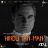 Hindu Tan-Man (From "Main Atal Hoon") - Single