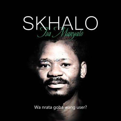 Tsa Manyalo & Skhalo - Wa nrata goba wang user?