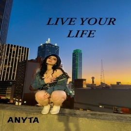 Live Your Life Anyta