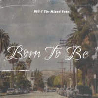 Born To Be - Single - BIG C the Mixed Vato