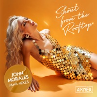 Shout from the Rooftop (John Morales M+M Mixes) - Single - Axnér & John Morales