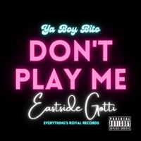 Don't Play Me (feat. Ya Boy Bito) - Single - Eastside Gotti