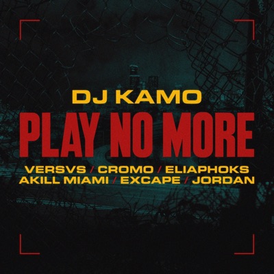 Play No More (feat. Versvs, Cromo, EliaPhoks, Akill Miami, Exc4pe & Jordan Skvnk) - Single