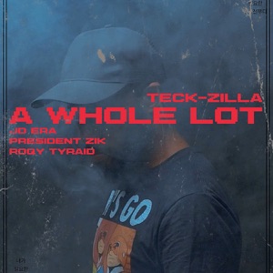 A Whole Lot (feat. Teck Zilla, President Zik & RoQy TyRaid)