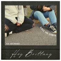Hey Brittany (feat. Nate Michael) - Single - call me chris