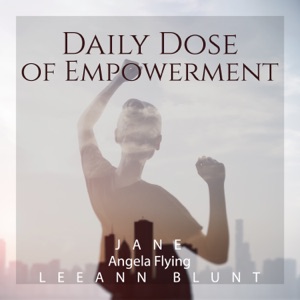 Daily Dose of Empowerment: Ease Stress & Tension, Cleanse Those Unwanted Feelings, Stop Beating Yourself Up