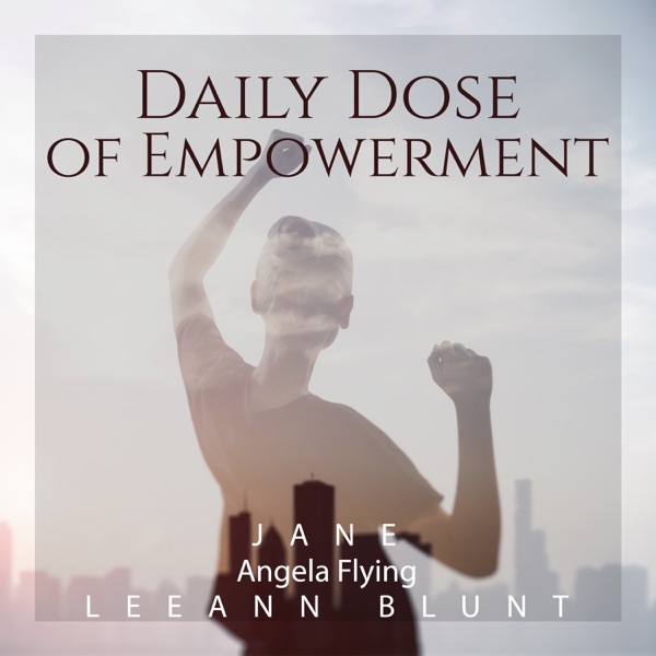 Daily Dose of Empowerment: Ease Stress & Tension, Cleanse Those Unwanted Feelings, Stop Beating Yourself Up