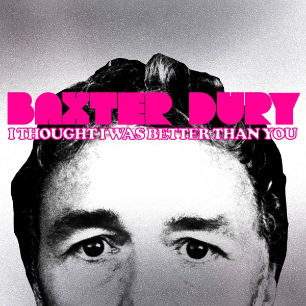 I Thought I Was Better Than You - Baxter Dury