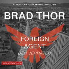 Foreign Agent - Der Verräter : Thriller (Die Scot-Harvath-Serie)