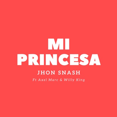 Mi Princesa (feat. Axel Marc & Willy King) - Single