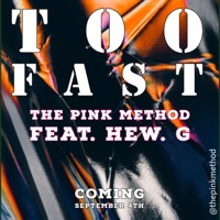 Too Fast (feat. Hew. G) - Single - The Pink Method