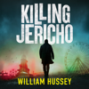 Killing Jericho - William Hussey