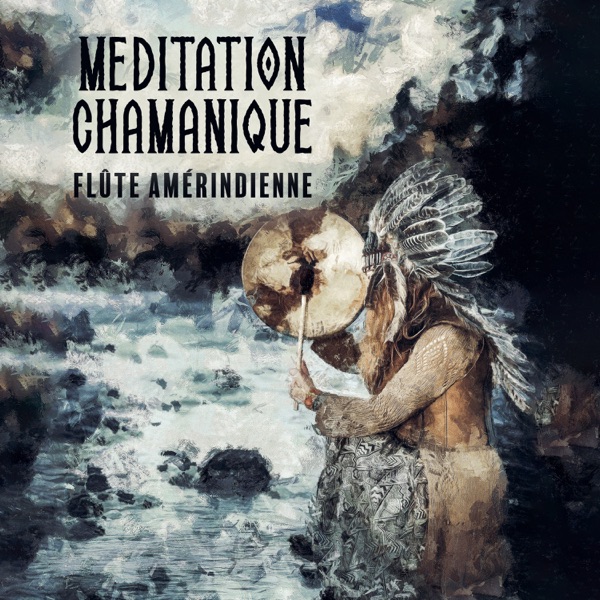 Méditation chamanique : Flûte amérindienne – Danse sacrée, Tambours et chants, Rêves tribaux, Sons mystiques, Guérison spirituelle