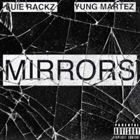 Mirrors (feat. Yung Martez) - Single - Luie Rackz