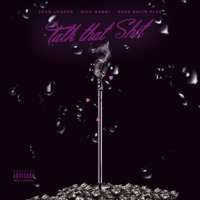 Talk That Shit (feat. Rich Nanni & RackRacinPlay) - Single