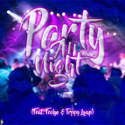 Party All Night (feat. Feelyo & Trppy Luap) - Single