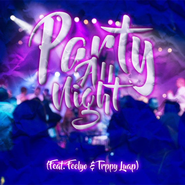 Party All Night (feat. Feelyo & Trppy Luap)