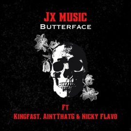 Butter Face (feat. JX Music, Nicky Flavo & KingFast) AintThatG