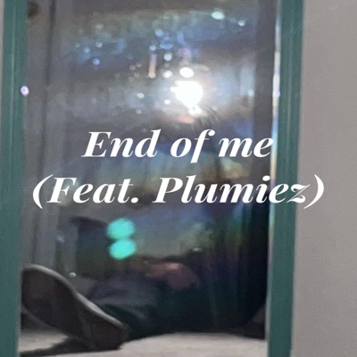 End of me (feat. Plumiez) - Single