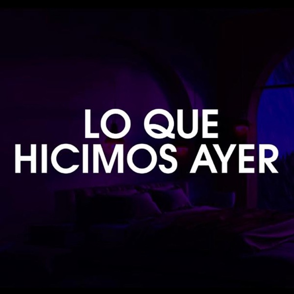 Lo Que Hicimos Ayer (feat. BR La Disciplina)