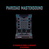 Paredão Masteksound - Single - DJ BRUNINHO 17, Mc Neguinho do Morro & DJ Felipinho62
