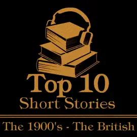 The Top 10 Short Stories - The 1900's - The British: The ten best stories written from 1900-1909 by British authors