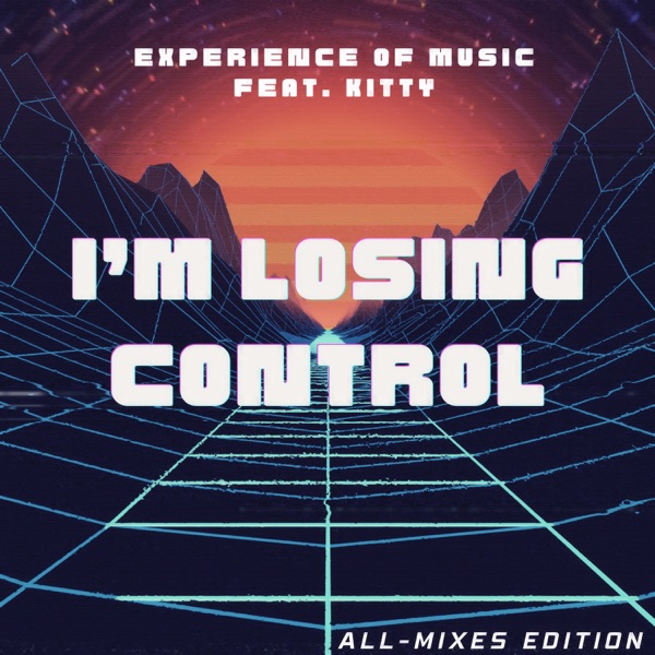 I'm Losing Control (All-Mixes Edition) [feat. Kitty]