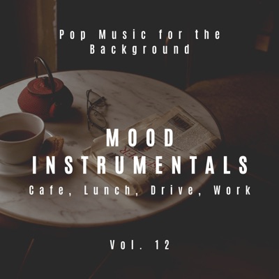 Mood Instrumentals: Pop Music for the Background - Cafe, Lunch, Drive, Work, Vol. 12