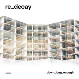 Down Long Enough (Extended) Re.decay & ADH