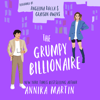 The Grumpy Billionaire: A grumpy-sunshine romantic comedy - Annika Martin