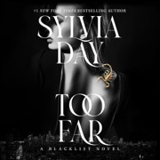 Too Far: Blacklist, Book 2 (Unabridged) - Sylvia Day