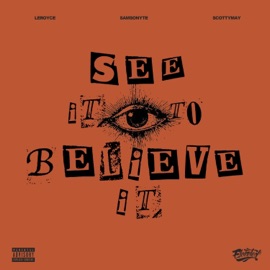 See It To Believe It (feat. Samsonyte & ScottyMay) LeRoyce