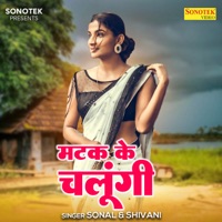 Matak Ke Chalungi - Single - Sonal & Shivani