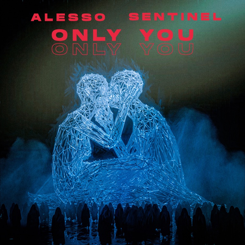 Only You - Alesso & Sentinel: Song Lyrics, Music Videos & Concerts