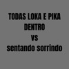 Todas Loka e Pika Dentro Vs Sentando Sorrindo (feat. MC BS & Mc Dricka) - Single